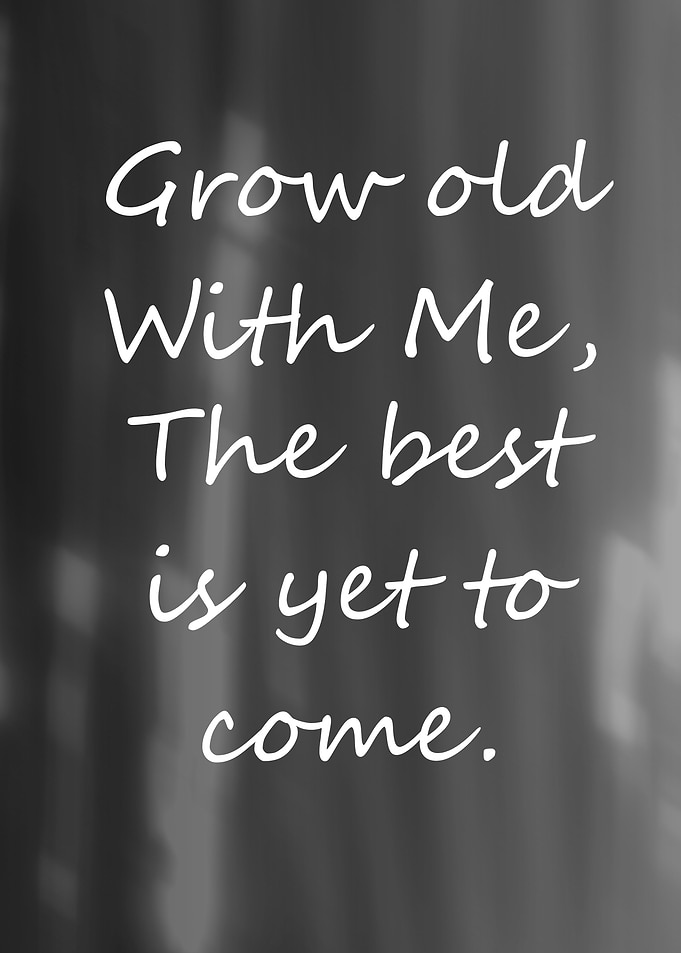 Grow Old With Me Quote