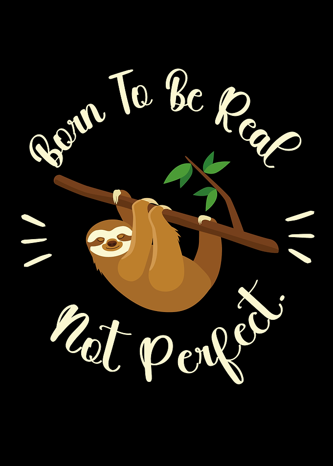 Born To Be Real Not Perfect Sloth