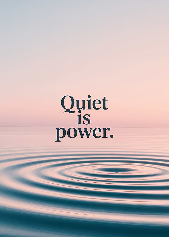 Quiet is power