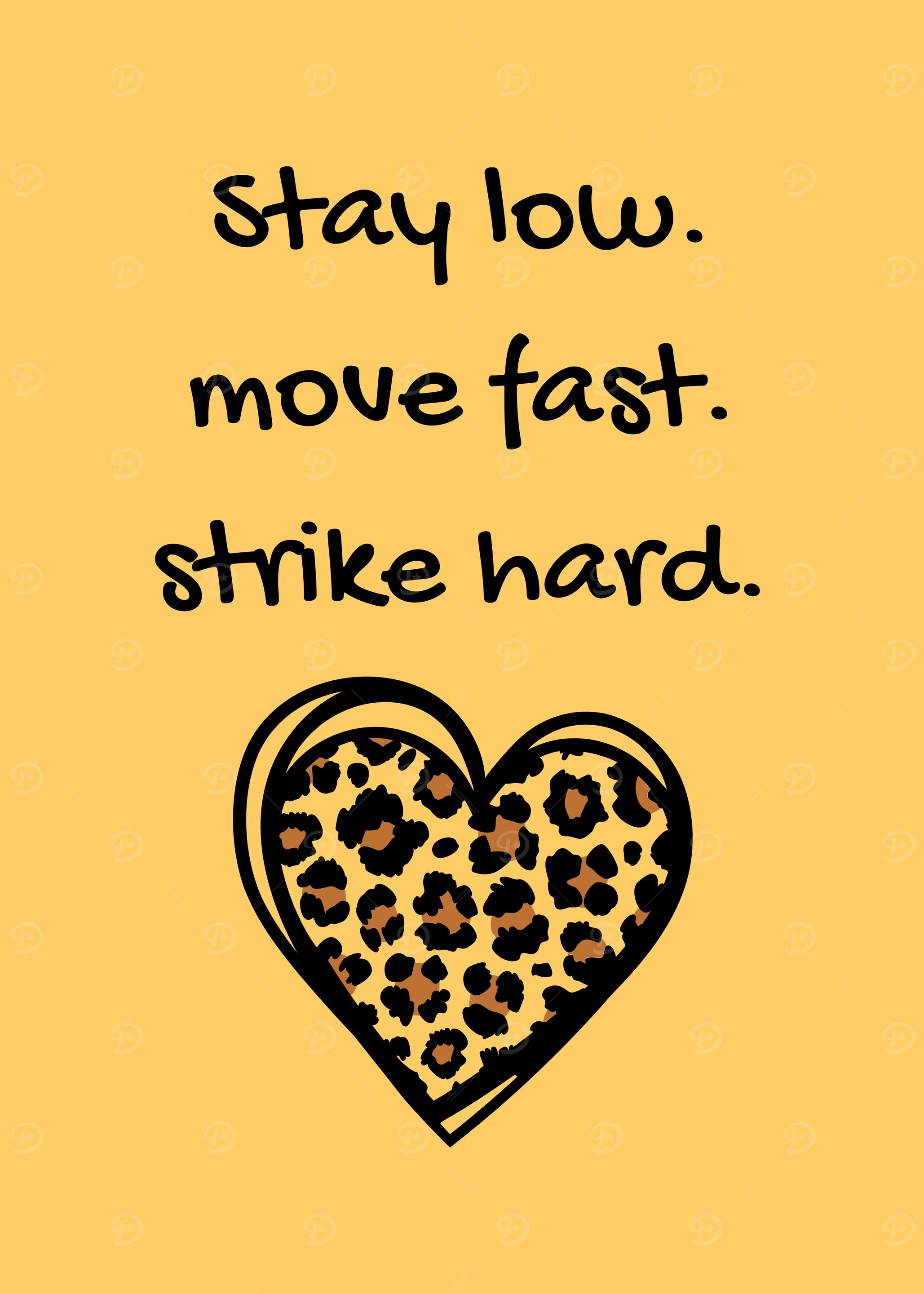 Stay Low, Move Fast, Strike Hard