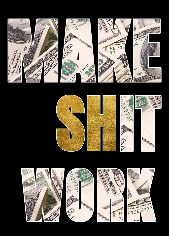 Make Shit Work Money Motivation