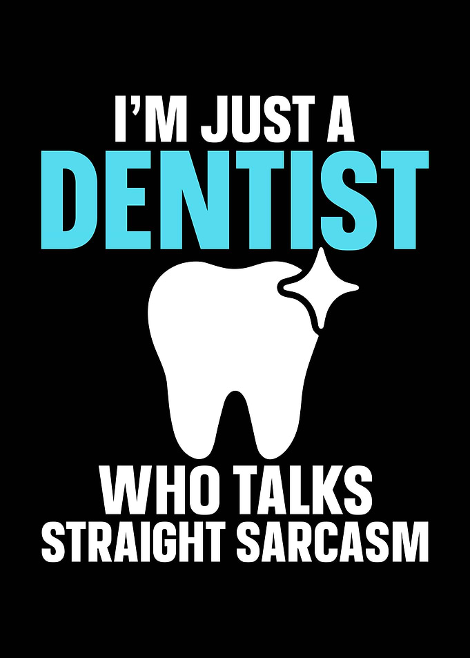 Dentist Sarcasm Funny Quote