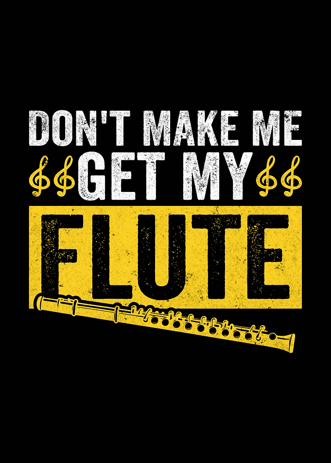 Don't Make Me Get My Flute