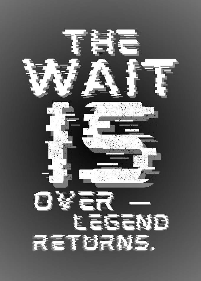 The Wait Is Over - Legend Returns