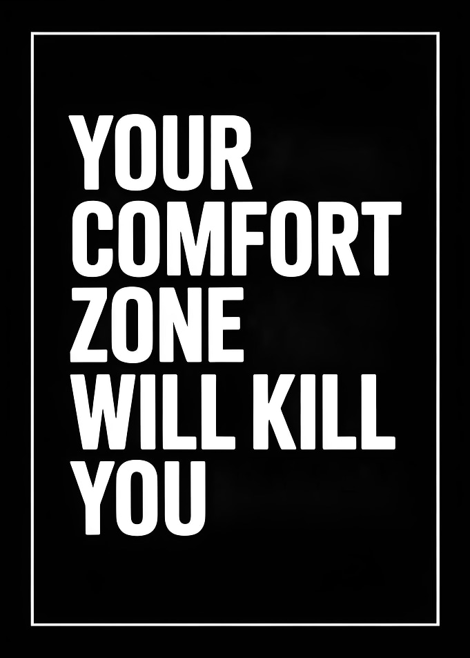 Comfort Zone Will Kill You