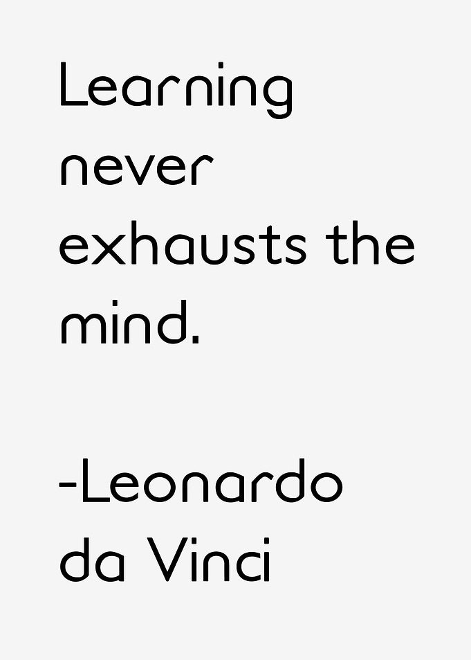 Learning never exhausts the mind quote