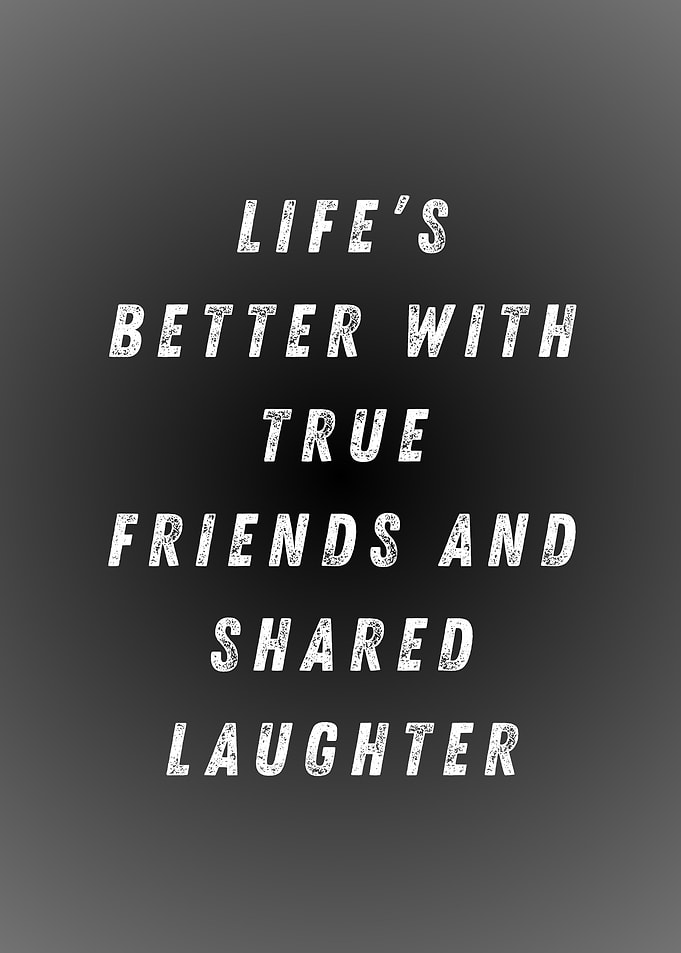 Life's Better With True Friends