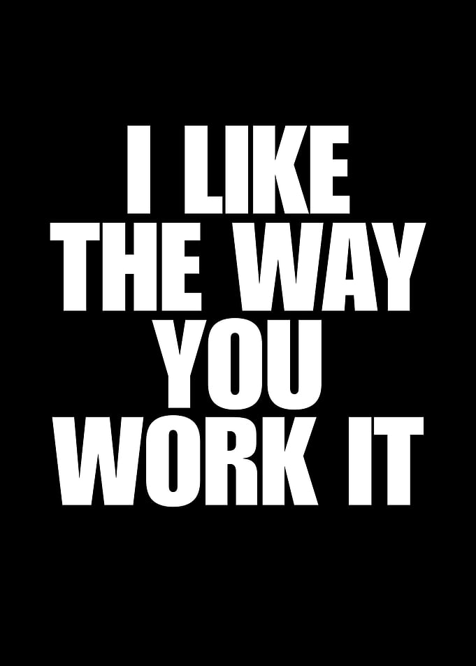I Like The Way You Work It