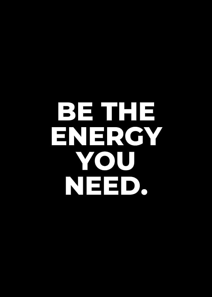 Be the Energy You Need