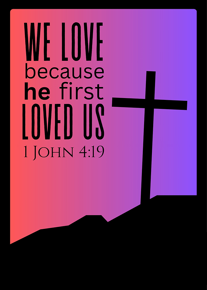 We Love Because He First Loved Us