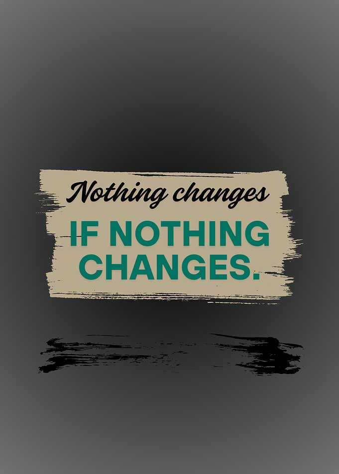 Nothing Changes Inspirational Quote