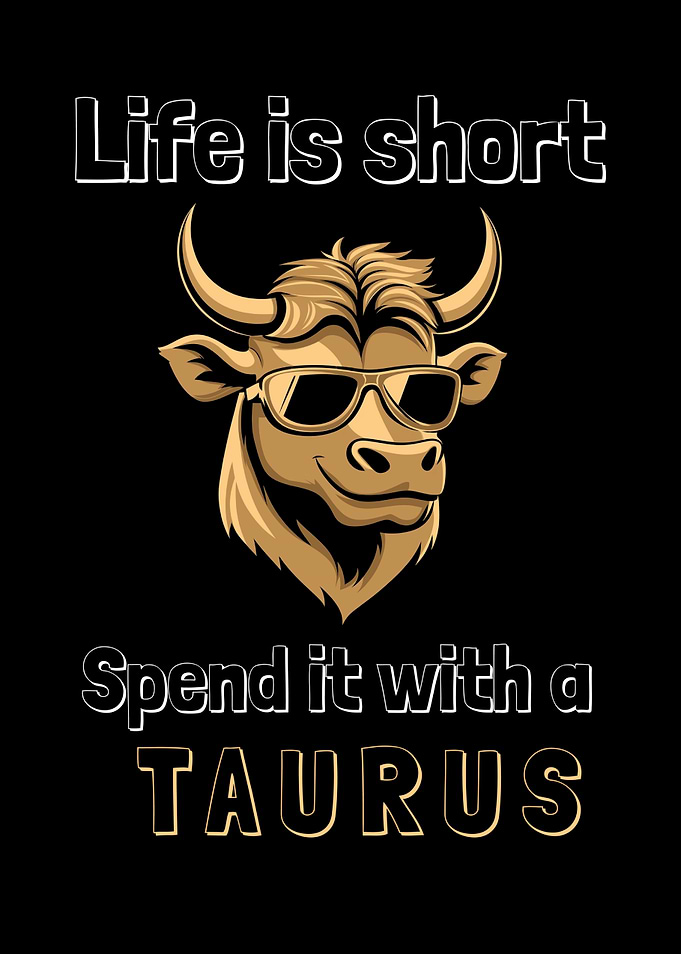 Life Is Short Spend It With A Taurus Zodiac Sign Astrology