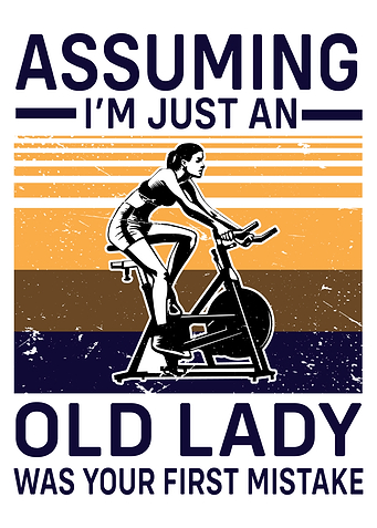 Assuming I'm Just an Old Lady