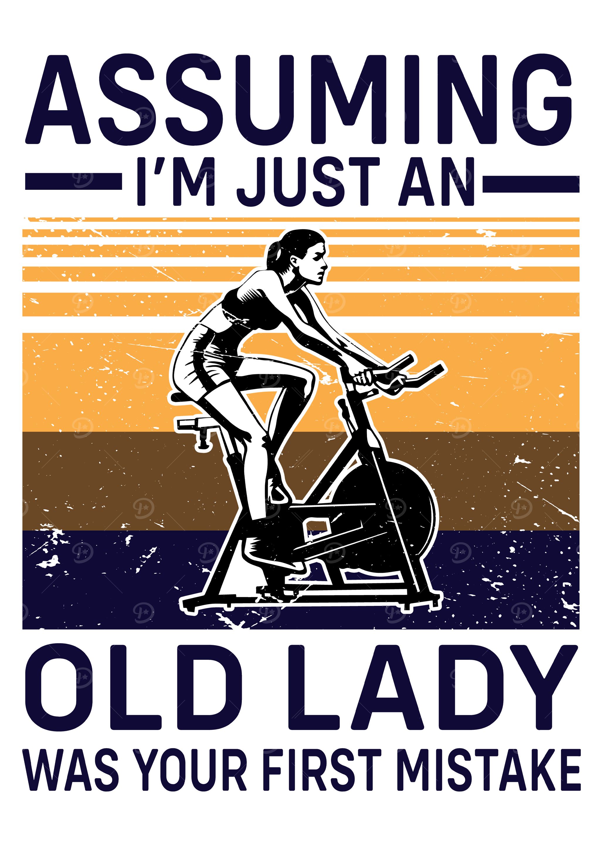 Assuming I'm Just an Old Lady