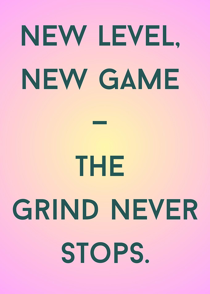 New Level, New Game - The Grind