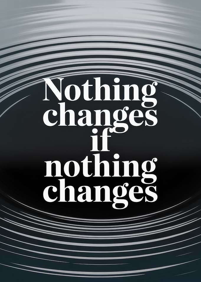 Nothing Changes Motivational Text Art