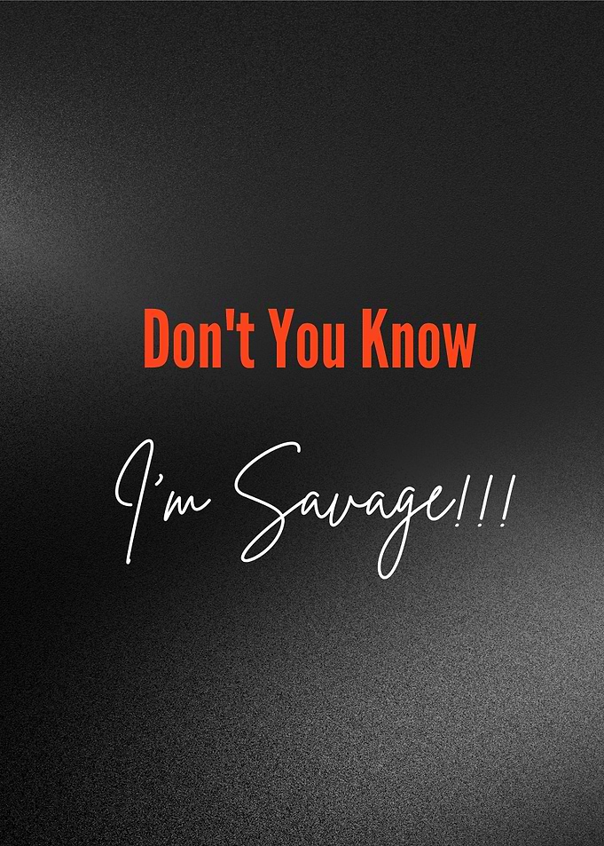 Don't You Know I'm Savage - Bold Unapologetic Statement Design