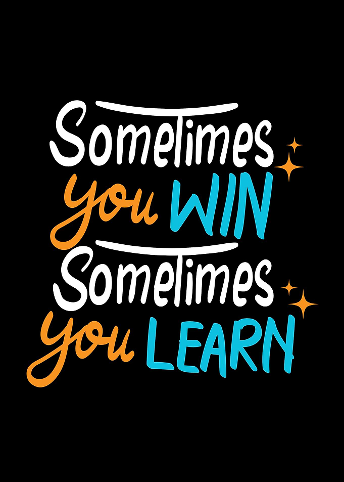 Sometimes You Win, Sometimes You Learn