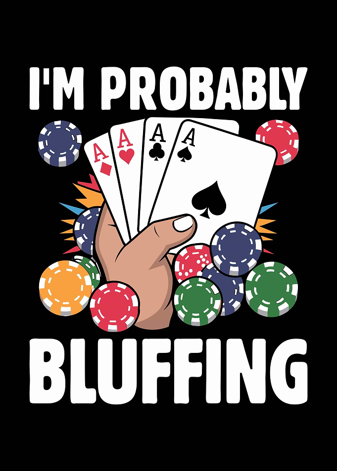 I'm Probably Bluffing Poker