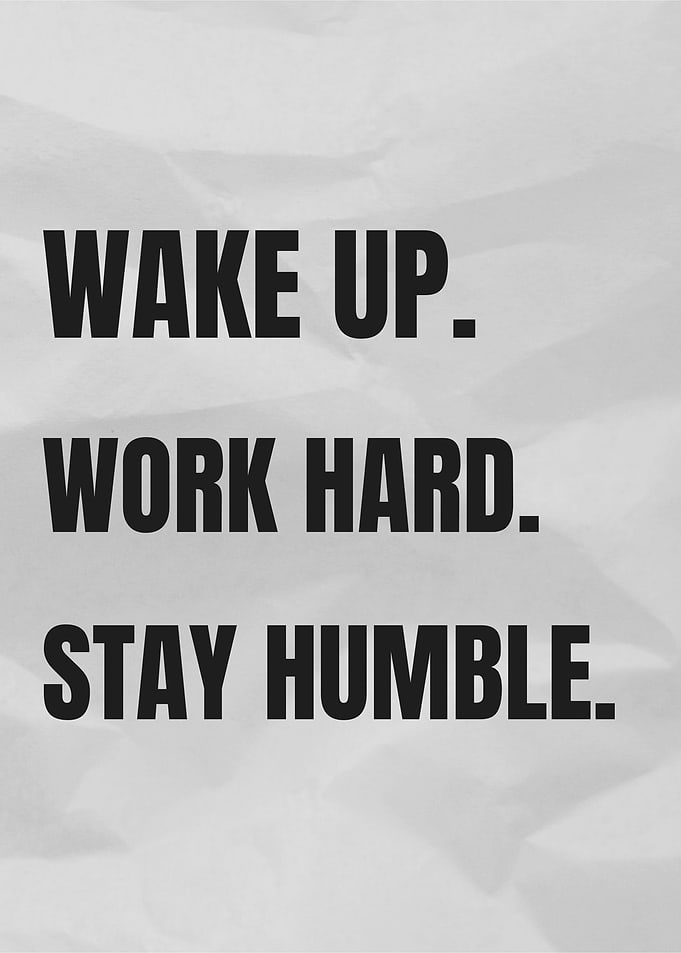 Wake Up, Work Hard, Stay Humble