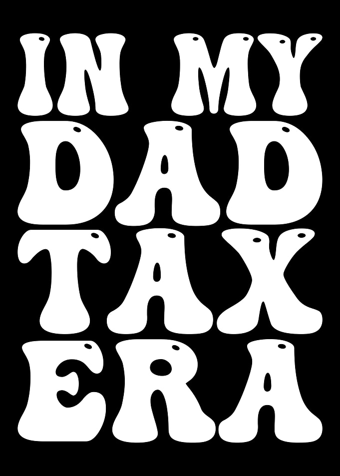 In My Dad Tax Era