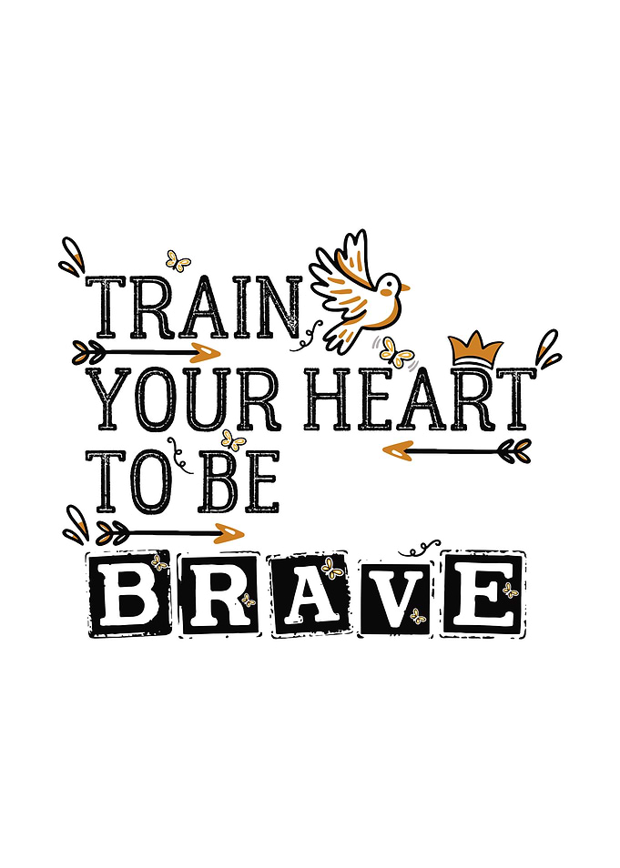 Train Your Heart To Be Brave Motivational Art