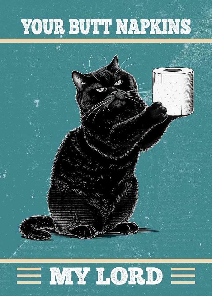 YOUR Butt Napkins My lord Cat with Toilet Paper Funny Poster