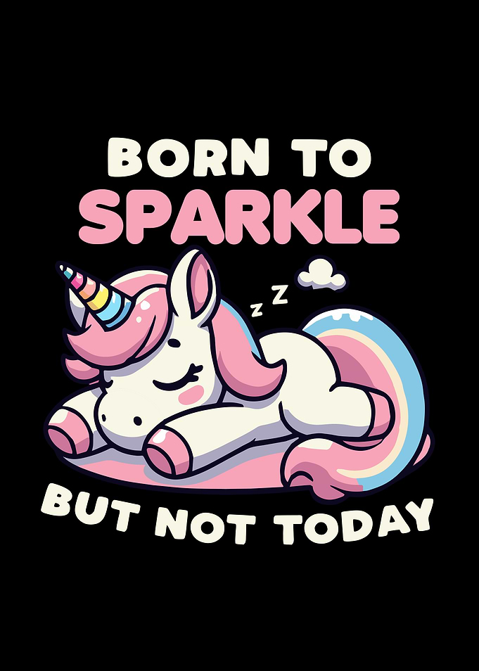 Born To Sparkle But Not Today Unicorn