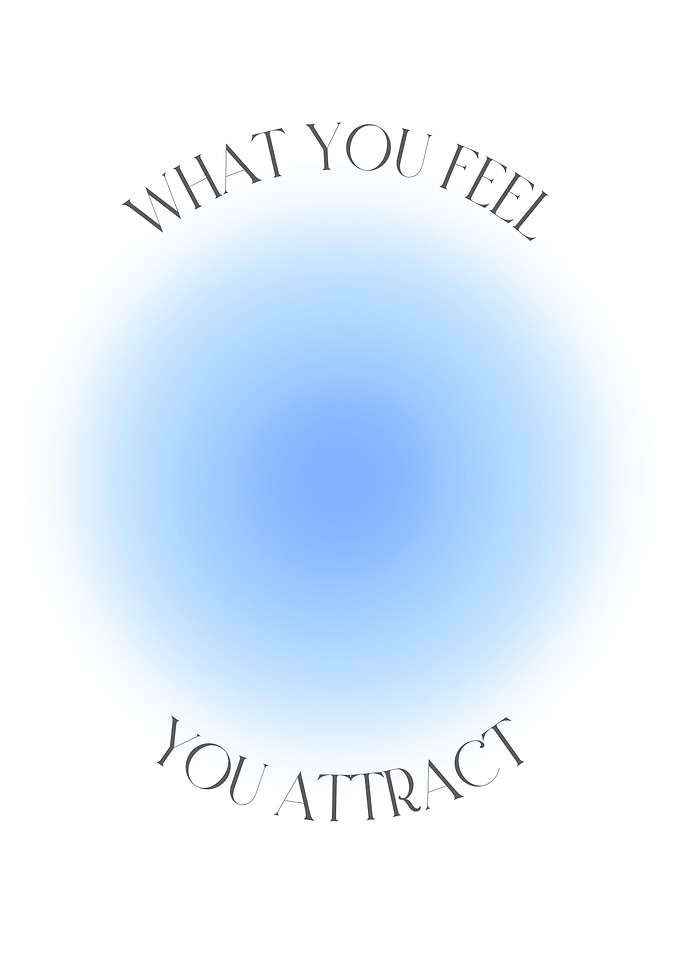 What You Feel You Attract