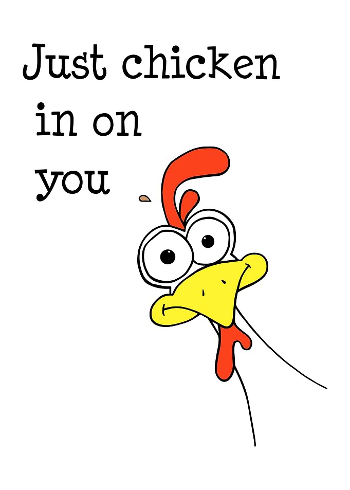 Just Chicken In On You
