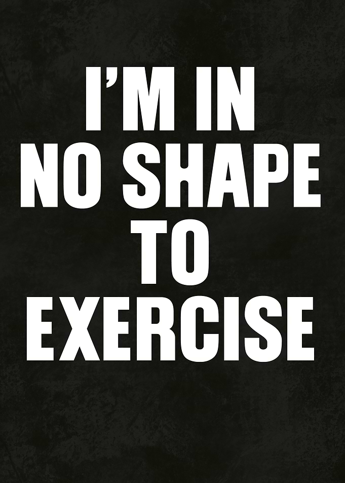 No Shape to Exercise Text Art