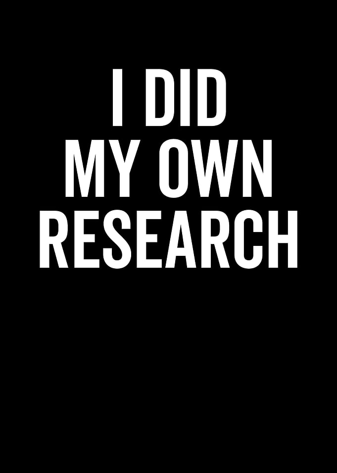 I Did My Own Research