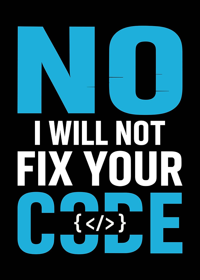 No, I will not fix code