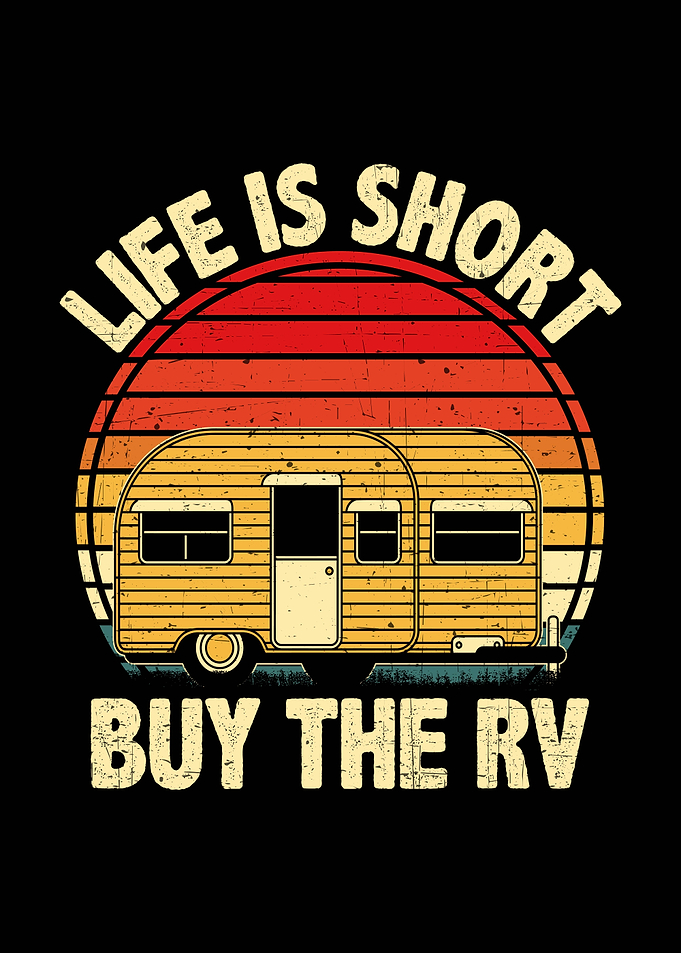 Life is short buy the RV