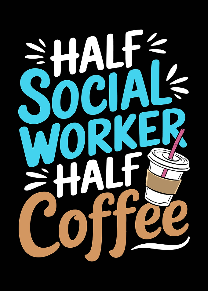 Half Social Worker Half Coffee