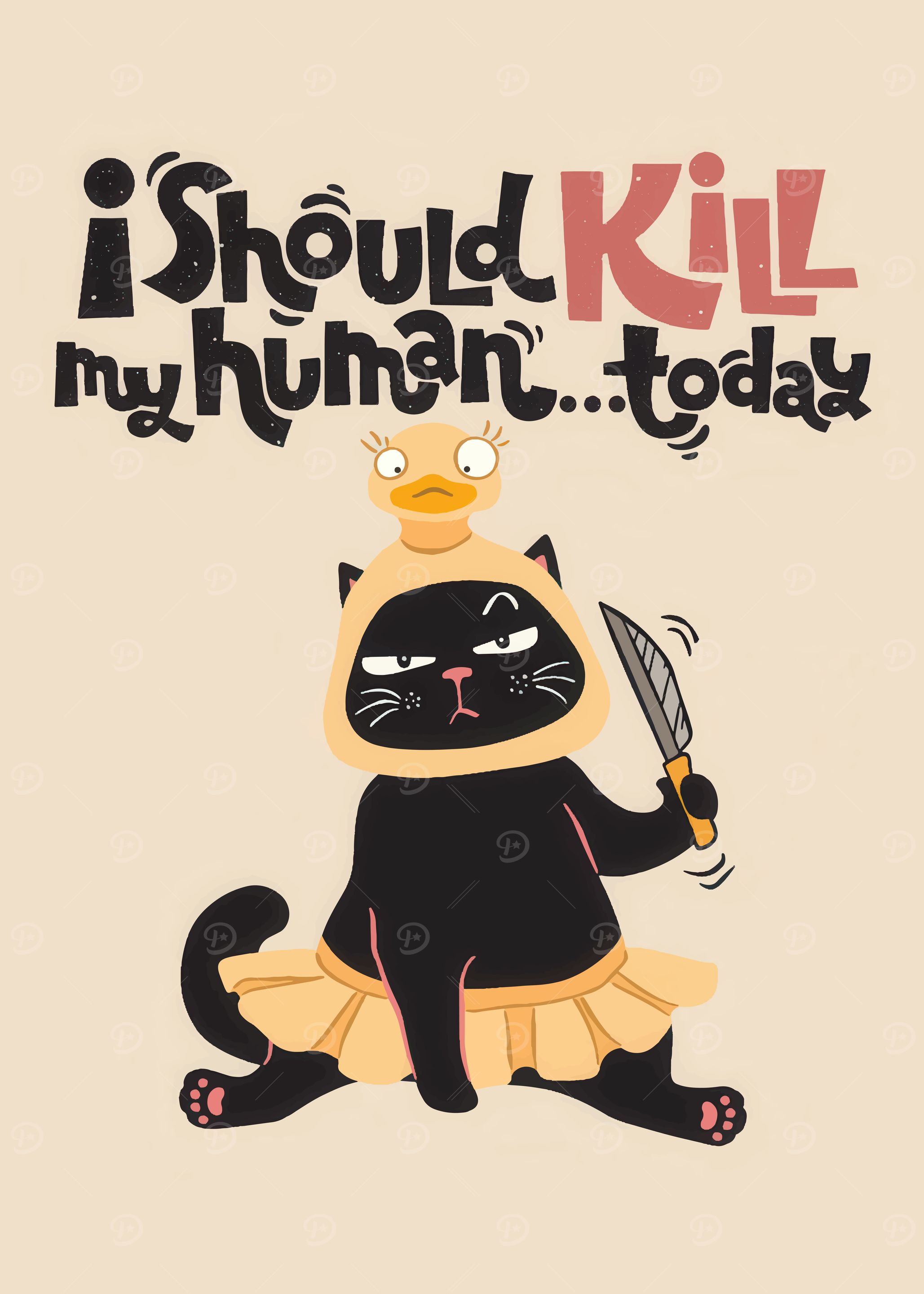 I Should Kill My Human Today