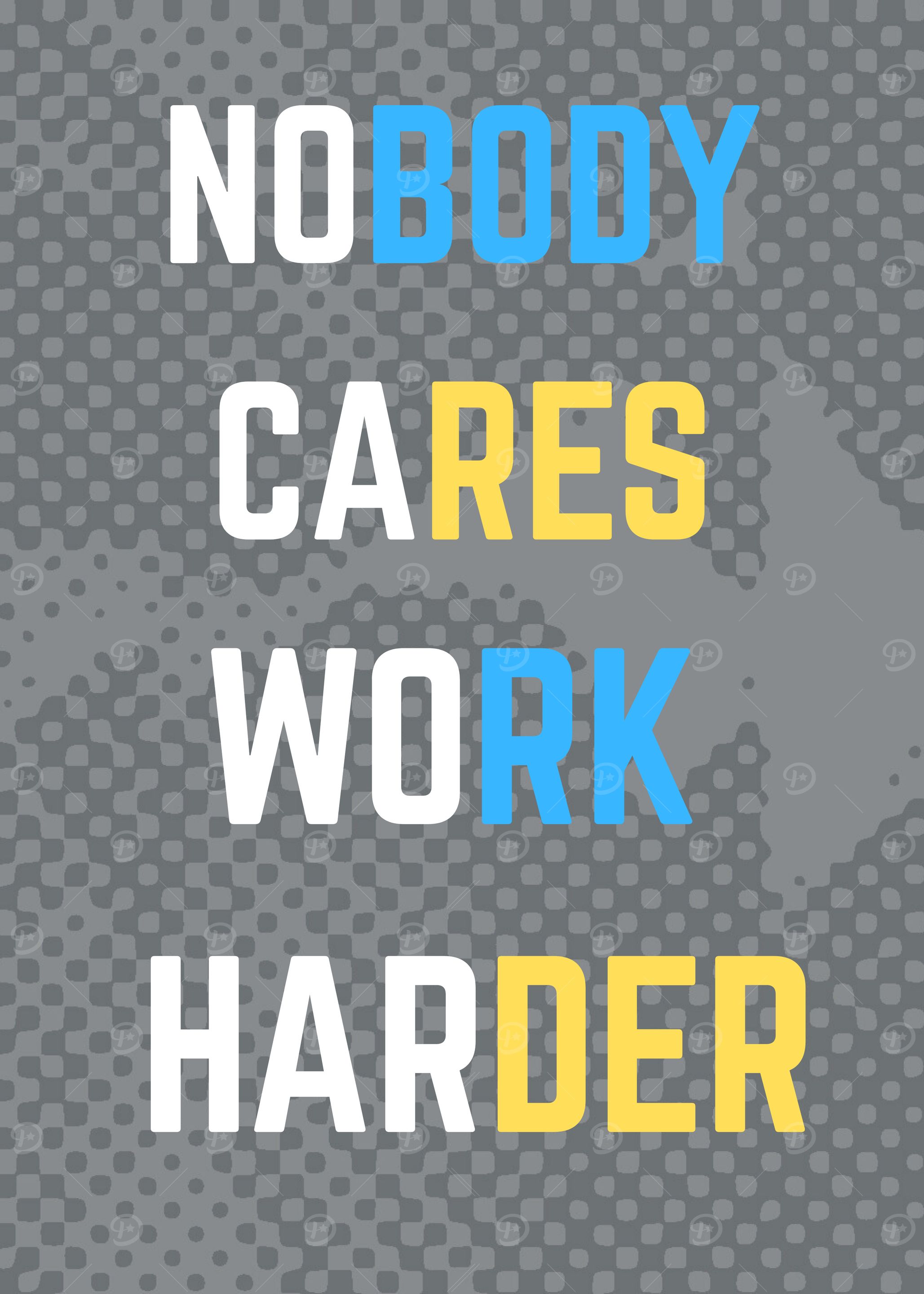 Nobody Cares Work Harder Motivation