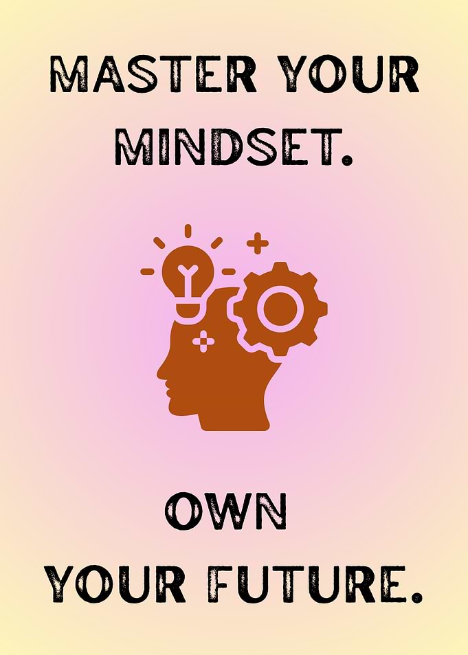 Master Your Mindset, Own Your Future