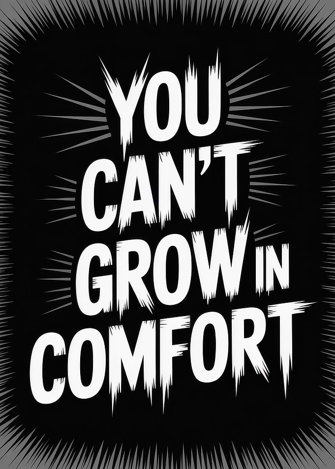 You Can't Grow in Comfort