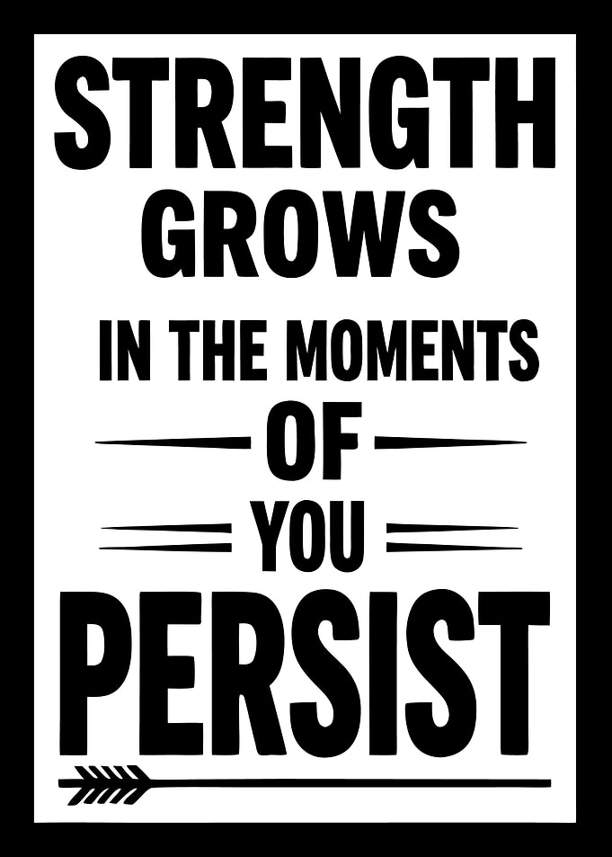 Strength Grows When You Persist