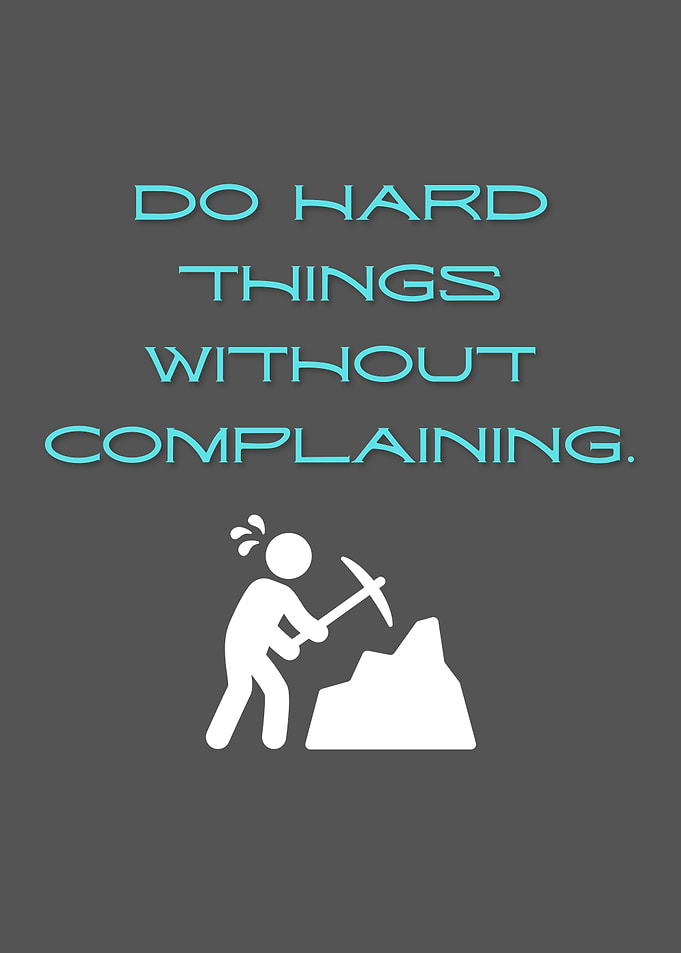 Do Hard Things Without Complaining