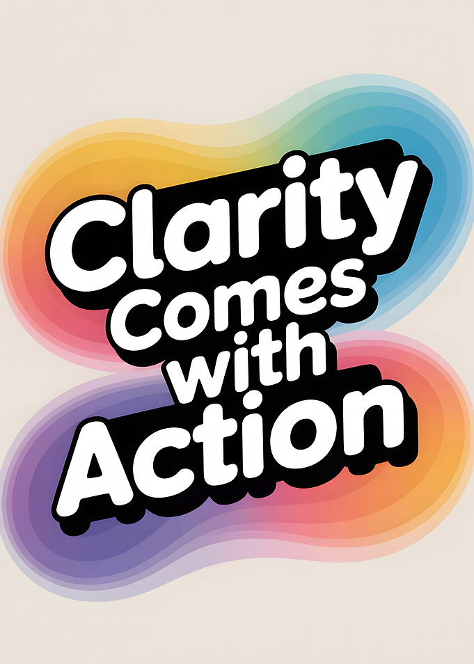 Clarity Comes with Action Poster