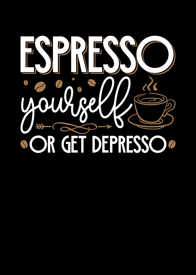 Espresso Yourself or Get Depresso