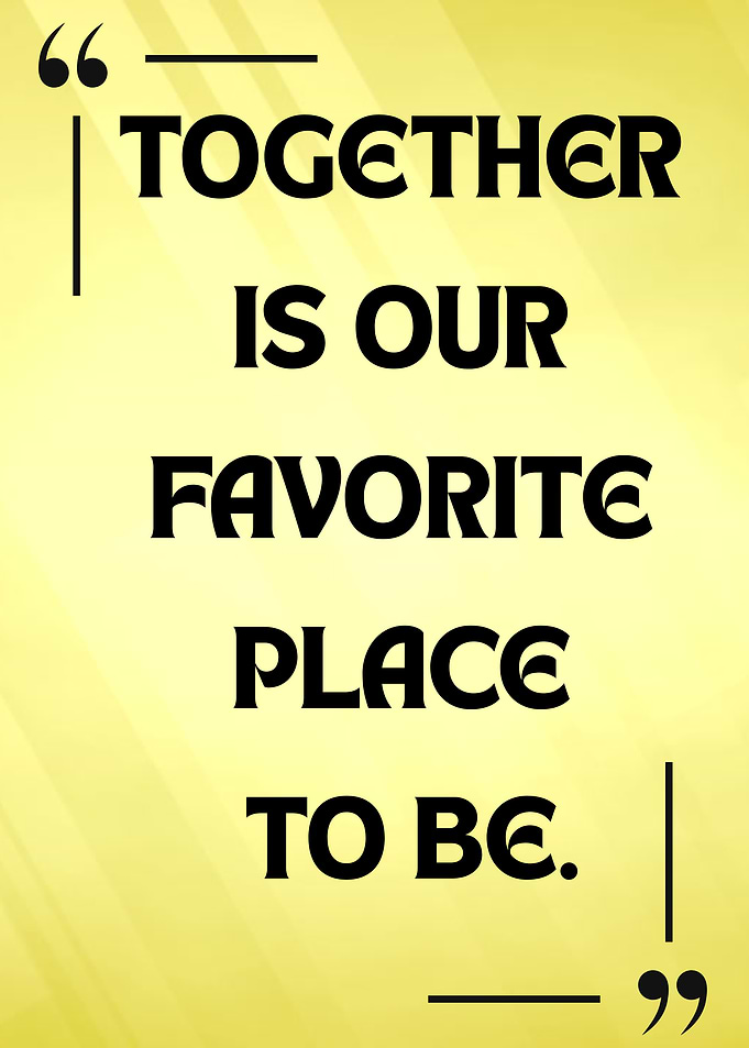 Together is our favorite place