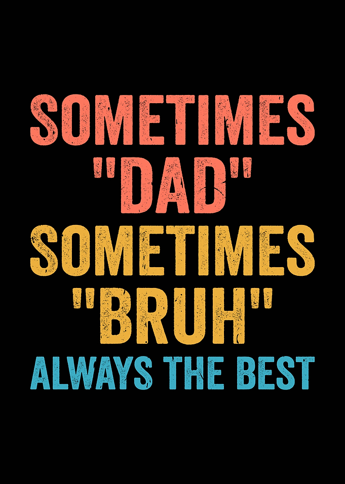 Dad Bruh Always The Best