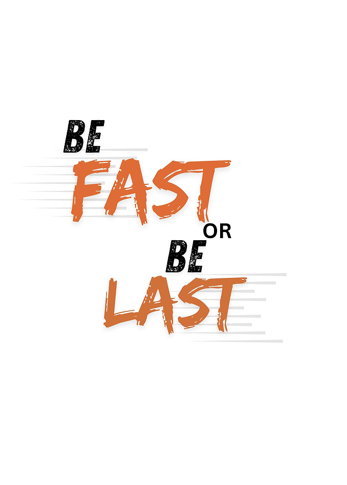 Be Fast or Be Last
