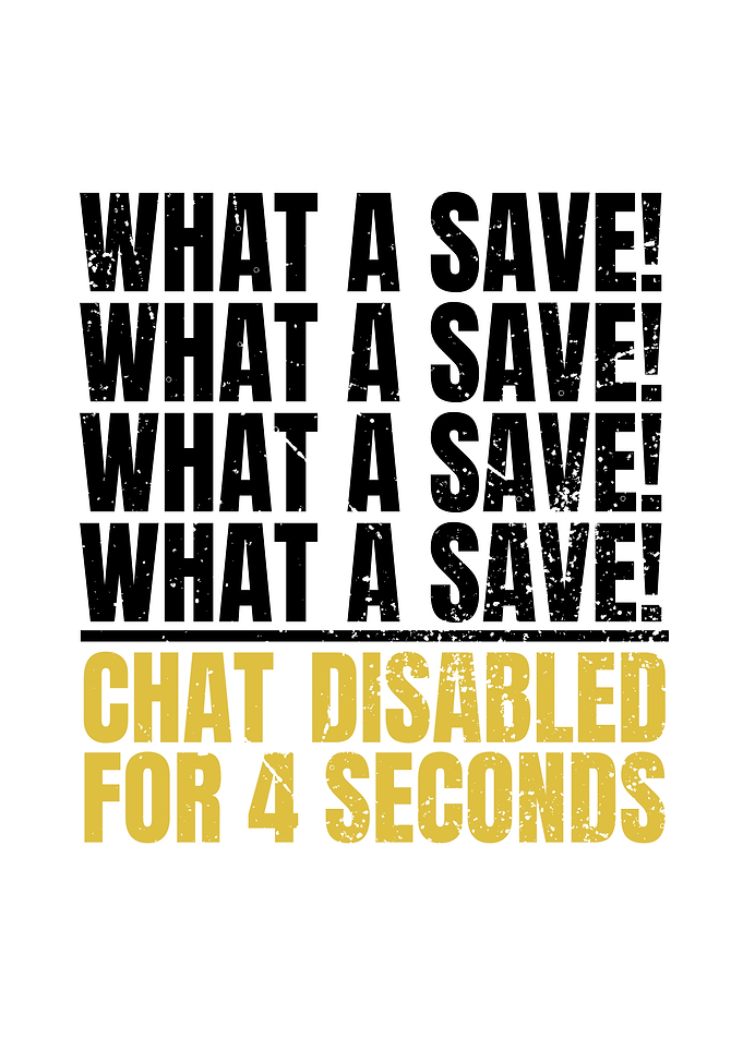 What a Save! Chat Disabled