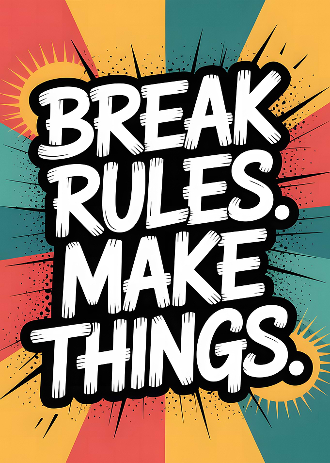 Break Rules. Make Things. Motivational Art