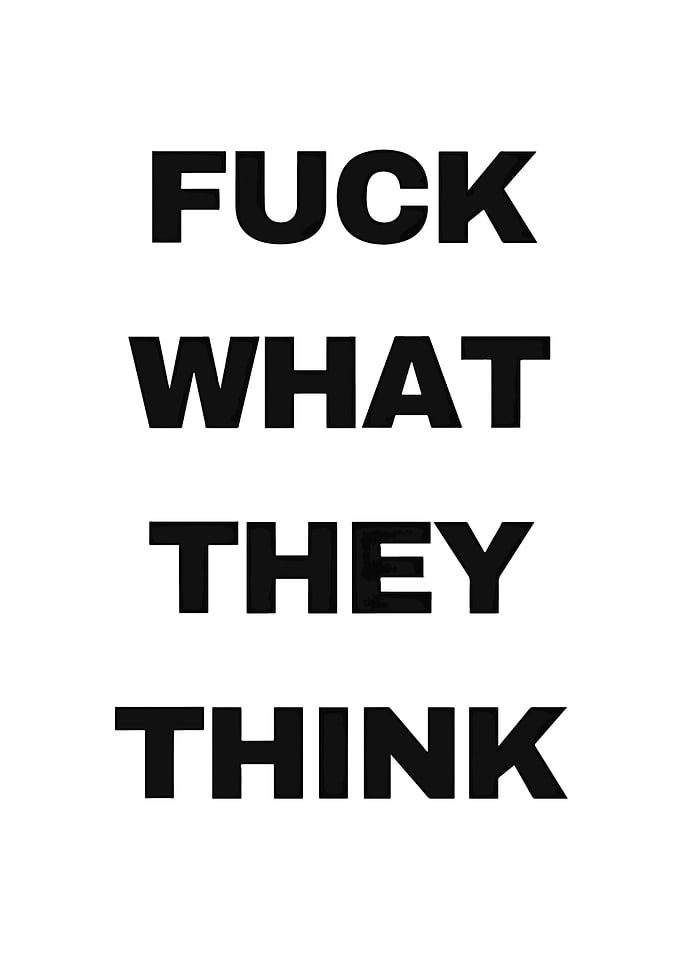 Fuck What They Think Text Art