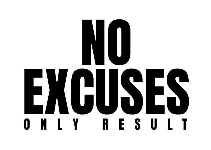 No Excuses, Only Result